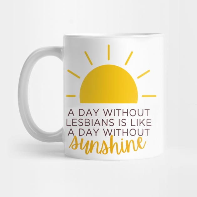 a day without lesbians is like a day without sunshine by goblinbabe